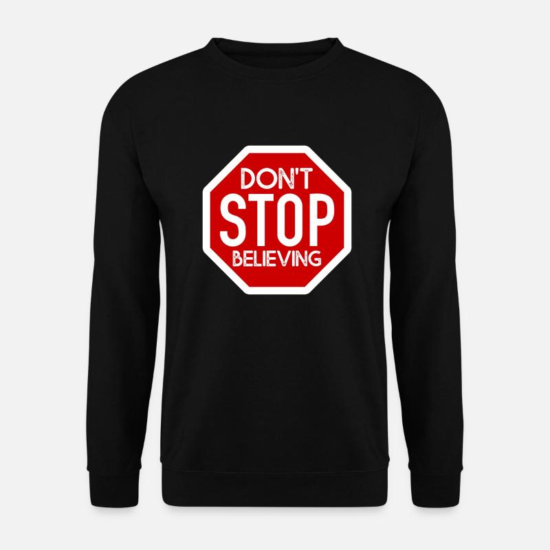 DONT STOP BELIEVING DESIGN - Unisex Sweatshirt - black