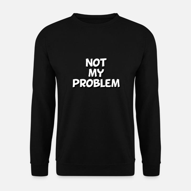 Not my Problem - Unisex Pullover - Schwarz