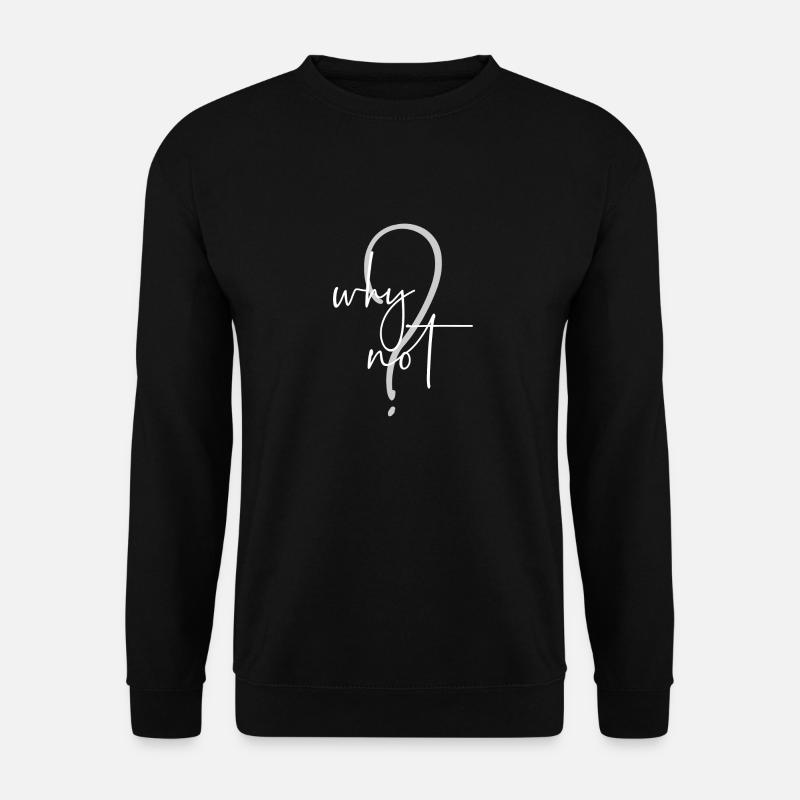 Why Not? - Unisex Sweatshirt - black