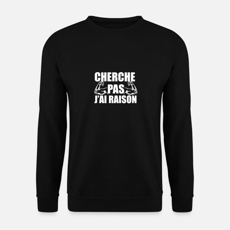 cherche pas j'ai raison - Sweat-shirt Unisexe - noir