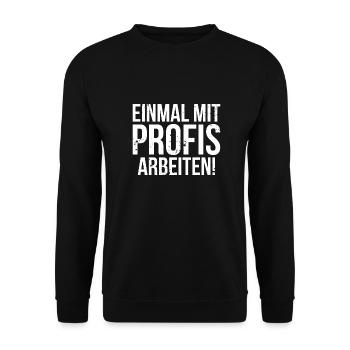 Einmal mit Profis arbeiten! - Unisex Pullover - Schwarz - Vorne - Alina (178cm) & Michal (187cm)