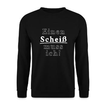 Einen Scheiß muss ich! - Unisex Pullover - Schwarz - Vorne - Alina (178cm) & Michal (187cm)