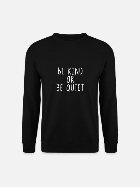 Be kind or be quiet - Unisex Pullover - Schwarz