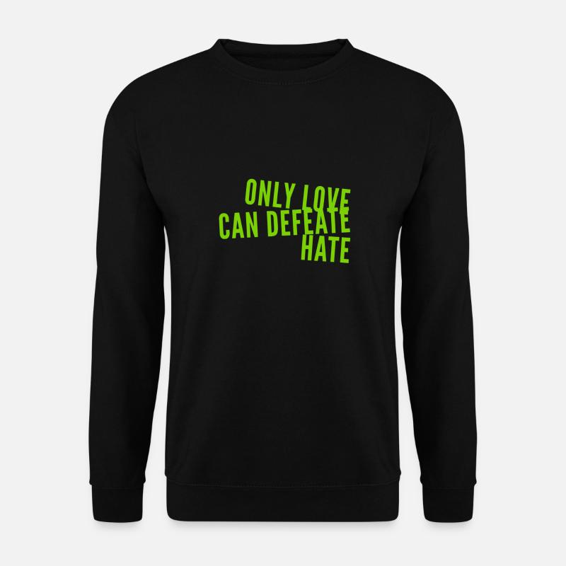 Love is stronger than hate - Unisex Sweatshirt - black