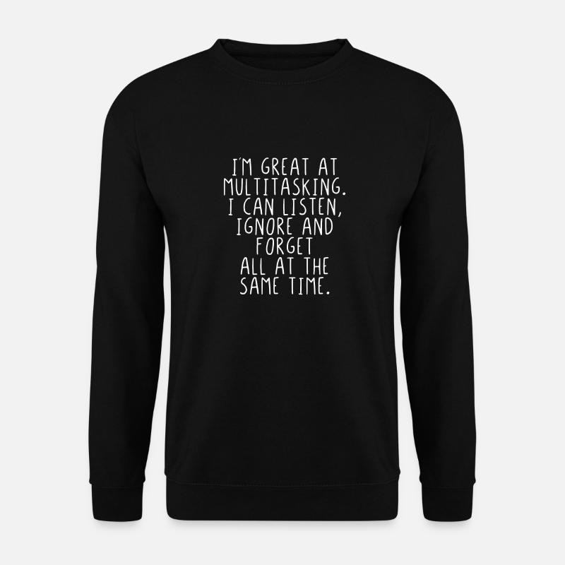 Im great at multitasking. I can listen and ignore. - Unisex Pullover - Schwarz