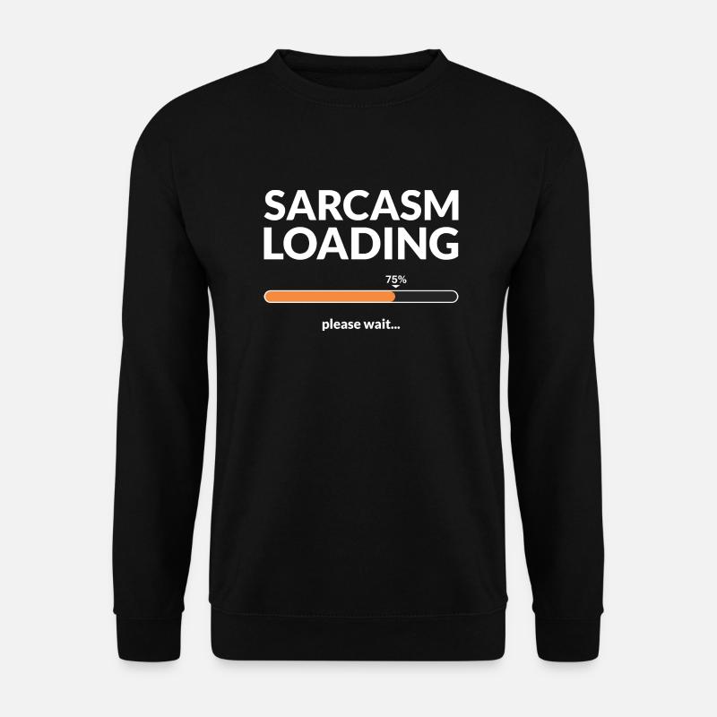 Sarcasm loading please wait - Sweat-shirt Unisexe - noir