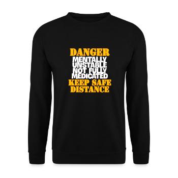 DANGER Mentally Unstable Not Fully Medicated KEEP - Unisex Sweatshirt - black - Front - Alina (178cm) & Michal (187cm)