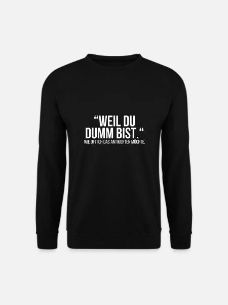 Weil du dumm bist - Unisex Pullover - Schwarz