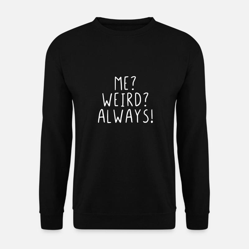 Me? Weird? Always! - Unisex Pullover - Schwarz