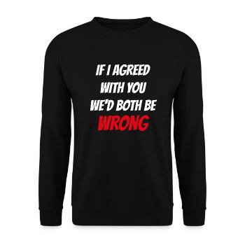 If i agreed with you wed both be wrong - Unisex Sweatshirt - black - Front - Alina (178cm) & Michal (187cm)