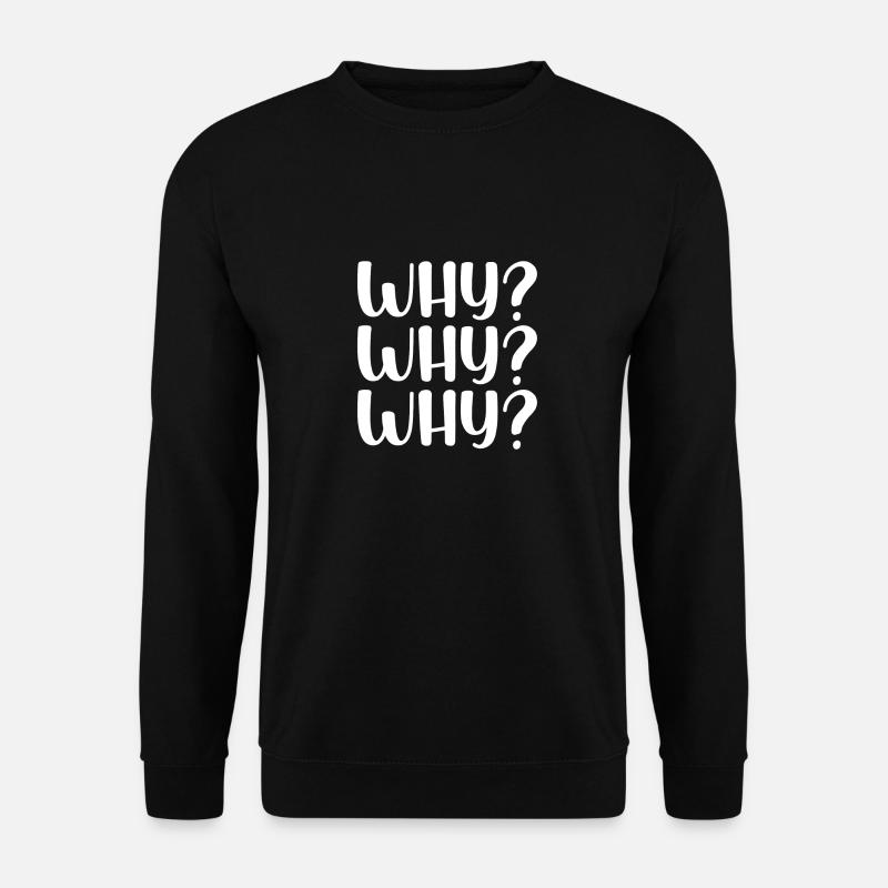 Why Why Why - Unisex Sweatshirt - black