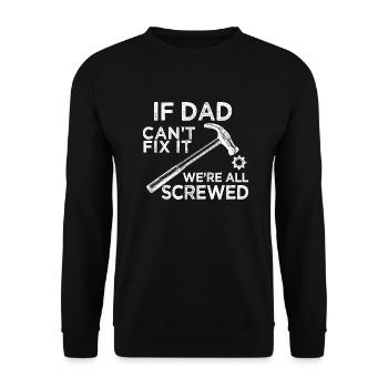 if dad can’t fix it we’re all screwed - Unisex Sweatshirt - black - Front - Alina (178cm) & Michal (187cm)