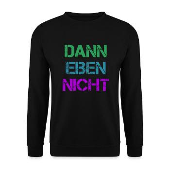 Dann Eben Nicht Mach Ich Nicht Lustiger Fun Spruch - Unisex Pullover - Schwarz - Vorne - Alina (178cm) & Michal (187cm)