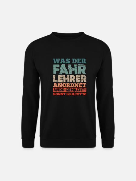 Was Der Fahrlehrer Anordnet Wird Gemacht - Unisex Pullover - Schwarz