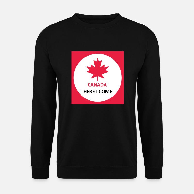 Canada Here I Come - Unisex Sweatshirt - black