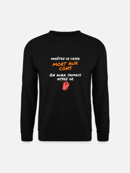 mort aux cons ... on aura jamais assez de .... - Sweat-shirt Unisexe - noir
