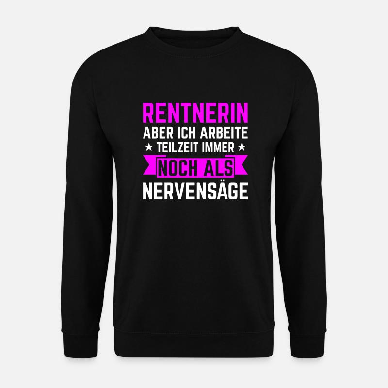Rentnerin Rente Teilzeit Nervensäge Pension - Unisex Pullover - Schwarz