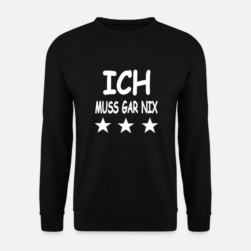 ICH MUSS GAR NIX - Unisex Pullover - Schwarz