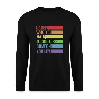 Careful who you hate, it could be someone you love - Unisex Sweatshirt - black - Front - Alina (178cm) & Michal (187cm)