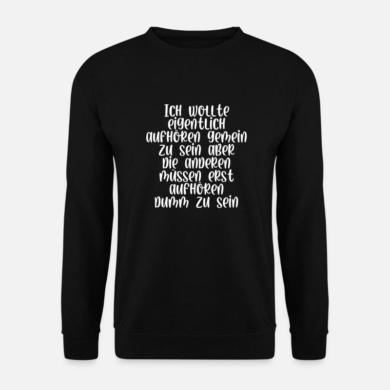 Ich wollte eigentlich aufhören gemein zu sein - Unisex Pullover - Schwarz