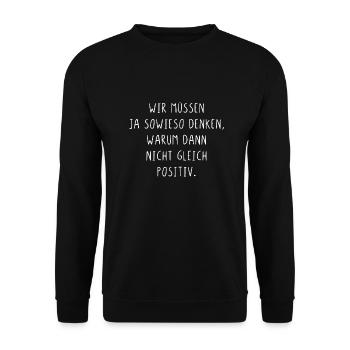 Wir müssen ja denken wieso nicht gleich positiv - Unisex Pullover - Schwarz - Vorne - Alina (178cm) & Michal (187cm)