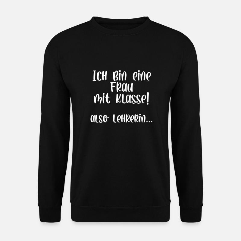 Ich bin eine Frau mit Klasse also Lehrerin - Unisex Pullover - Schwarz