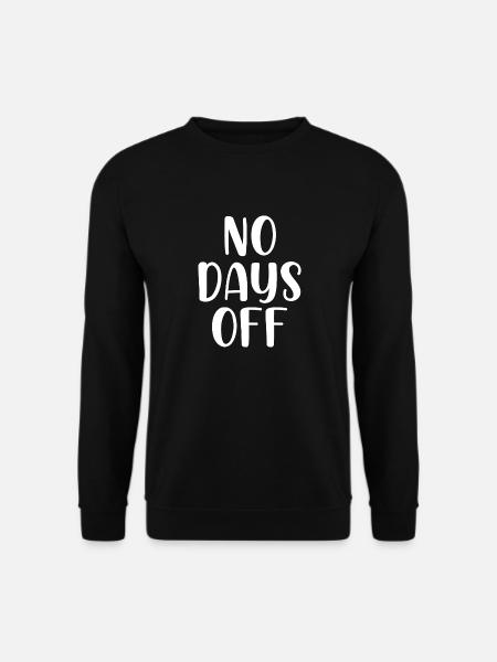 No days off - Unisex Pullover - Schwarz
