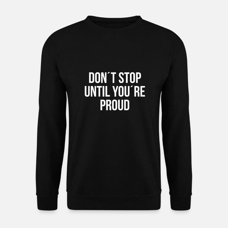 Dont stop until youre proud - Unisex Pullover - Schwarz