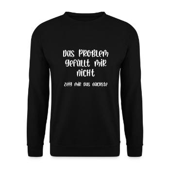 Das Problem gefällt mir nicht zeig mir das nächste - Unisex Pullover - Schwarz - Vorne - Alina (178cm) & Michal (187cm)