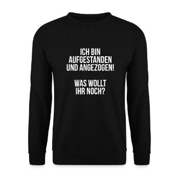 Ich bin aufgestanden und angezogen was wollt ihr - Unisex Pullover - Schwarz - Vorne - Alina (178cm) & Michal (187cm)