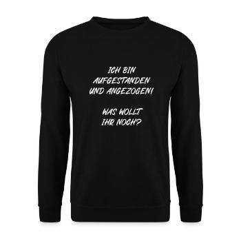 Ich bin aufgestanden und angezogen was wollt ihr - Unisex Pullover - Schwarz - Vorne - Alina (178cm) & Michal (187cm)