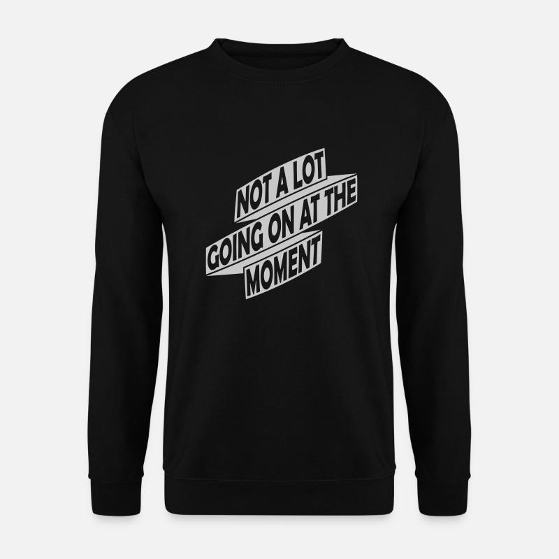 Not much going on - Unisex Sweatshirt - black