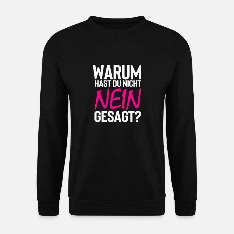 Warum hast du nicht nein gesagt - Unisex Pullover - Schwarz