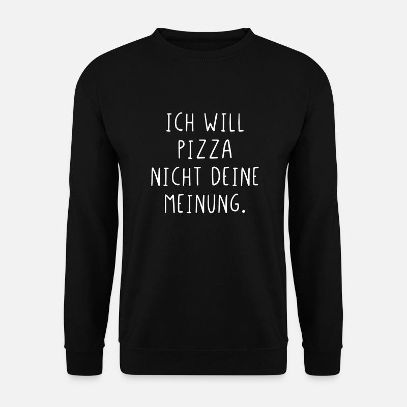Ich will Pizza nicht deine Meinung - Unisex Pullover - Schwarz