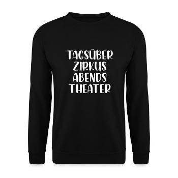 Tagsüber Zirkus abends Theater - Unisex Pullover - Schwarz - Vorne - Alina (178cm) & Michal (187cm)