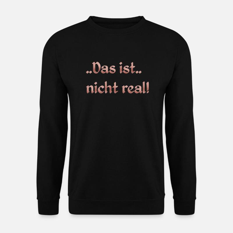 Das ist nicht real - Unisex Pullover - Schwarz