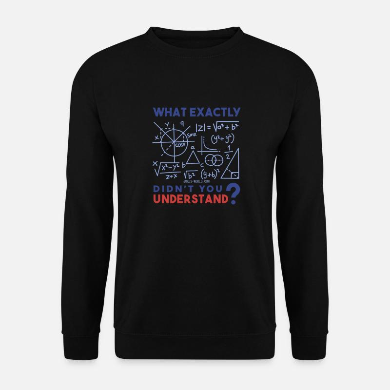 Was genau verstehst Du nicht? Mathe-Freak. - Unisex Pullover - Schwarz