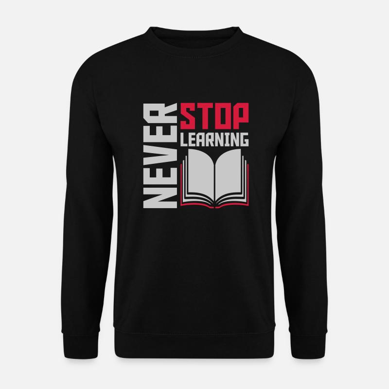 never stop learning quote - Unisex Sweatshirt - black