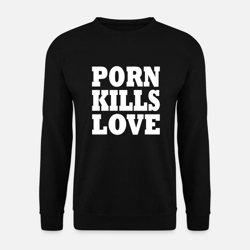 Porn kills love - Unisex Sweatshirt - black