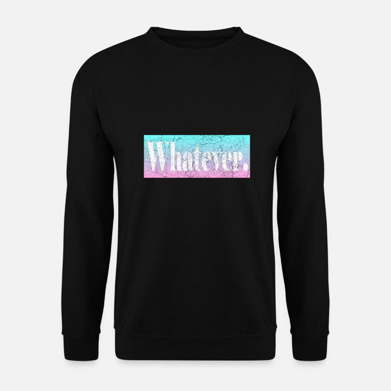 Whatever - Unisex Sweatshirt - black