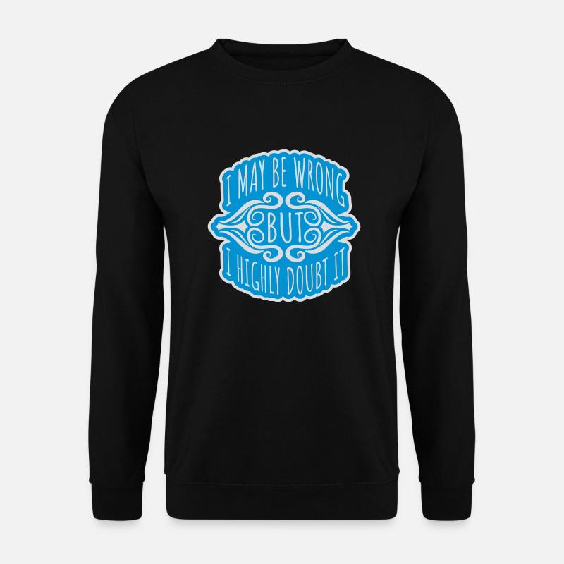 I may be wrong - Unisex Sweatshirt - black