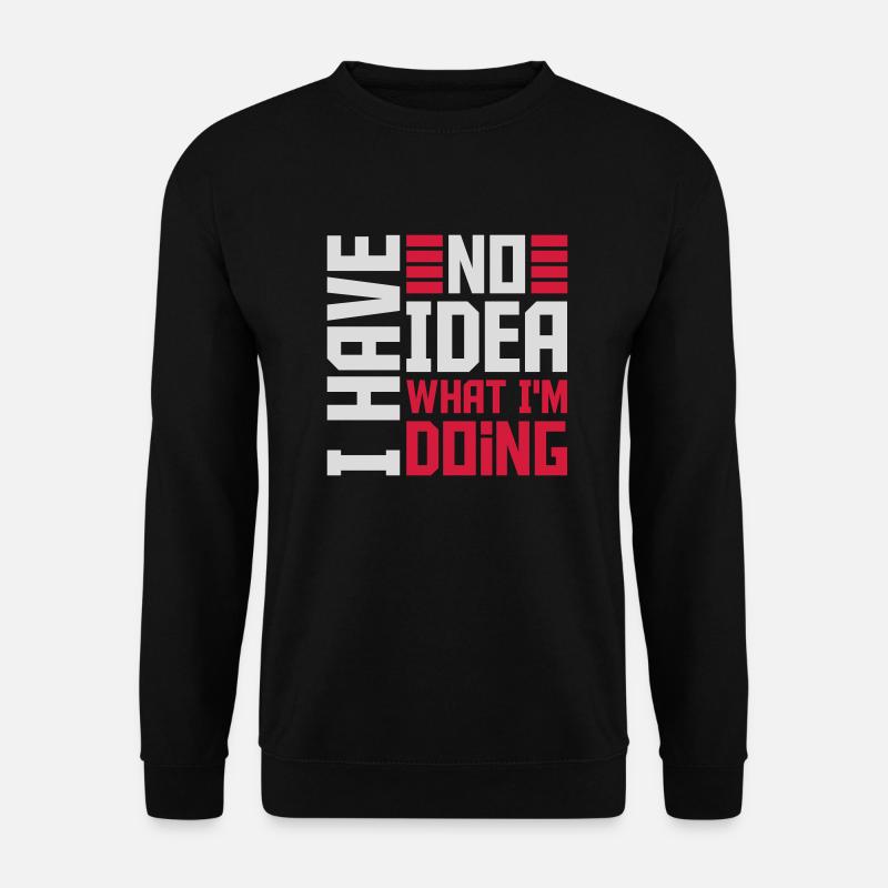 I Have No Idea - Unisex Pullover - Schwarz
