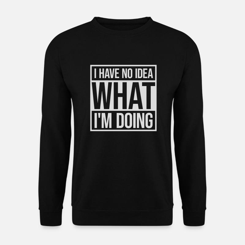 I Have No Idea - Unisex Sweatshirt - black