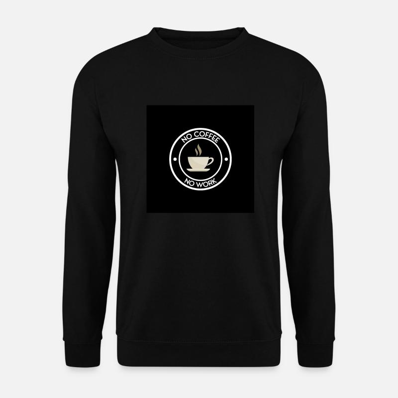 no coffee no work - Unisex Sweatshirt - black