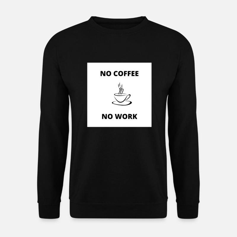 pas de café pas de travail - Sweat-shirt Unisexe - noir