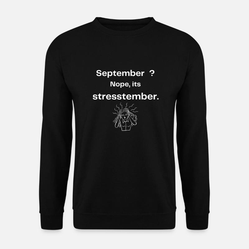 September? nope, its stresstember. - Unisex Sweatshirt - black