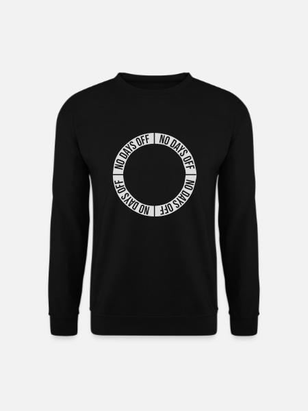 no days off quote - Unisex Sweatshirt - black