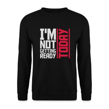 not getting ready today - Unisex Pullover - Schwarz - Vorne - Alina (178cm) & Michal (187cm)