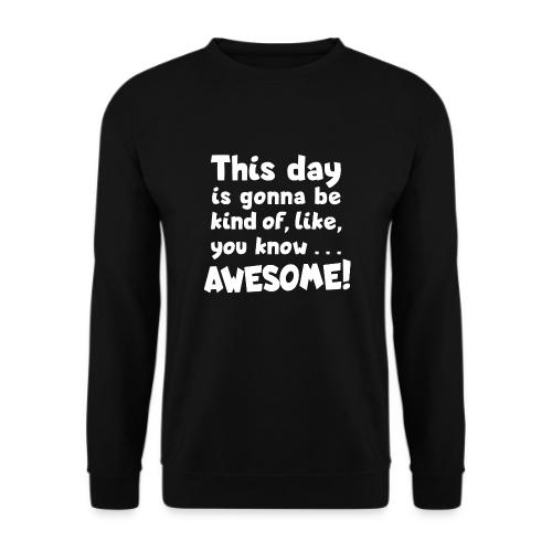 Awesome day! Optimismus, Toller Tag - Unisex Pullover