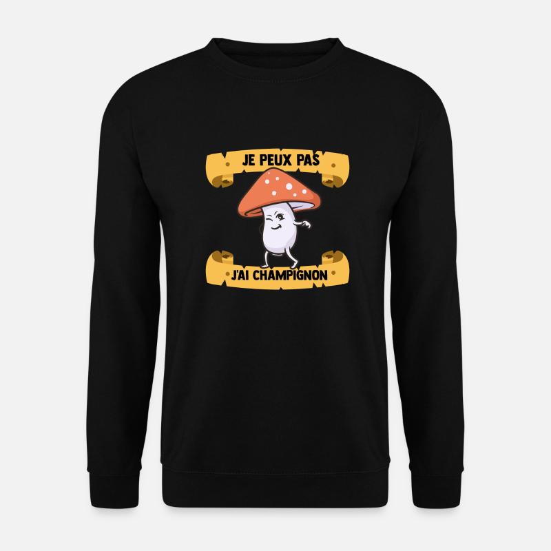Je Peux Pas J'ai Champignons Drôles Champignon - Sweat-shirt Unisexe - noir